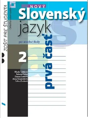 Slovenský jazyk Nový Slovenský jazyk pre SŠ 2 – Zošit pre študenta 1. časť - Milada Caltíková,Kolektív autorov