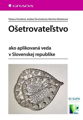 Ošetrovateľstvo, opatrovateľstvo Ošetrovateľstvo - Tatiana Hrindová,Andrea Ševčovičová,Martina Molnárová