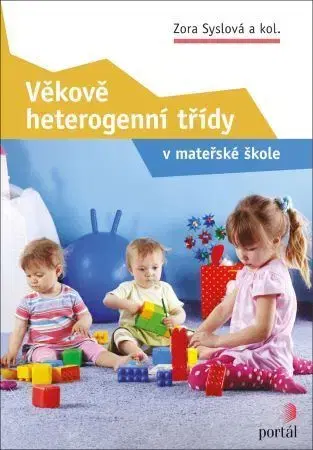 Pedagogika, vzdelávanie, vyučovanie Věkově heterogenní třídy v mateřské škole - Kolektív autorov,Zora Syslová
