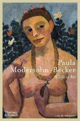 Maliarstvo, grafika Paula Modersohn-Becker: A Life in Art - Uwe M. Schneede