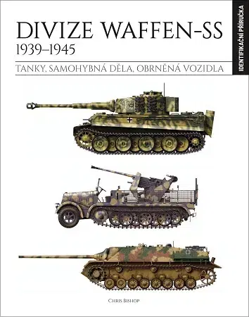 Armáda, zbrane a vojenská technika Divize Waffen-SS 1939–1945 - identifikační příručka - Chris Bishop