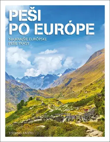 Európa Peši po Európe - Najkrajšie európske pešie trasy - Stefano Ardito