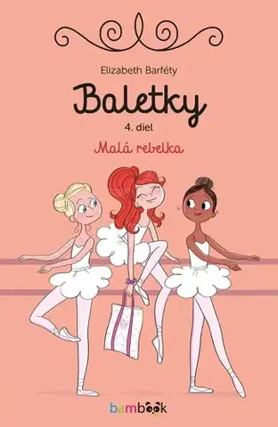 Pre dievčatá Baletky 4: Malá rebelka - Elisabeth Barféty,Magalie Foutrier,Dagmar Ostrovská