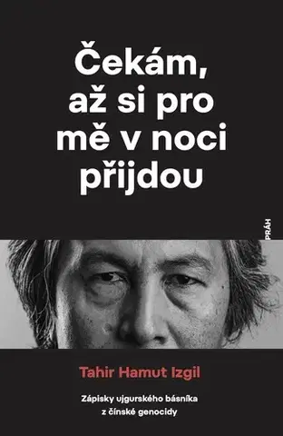 História Čekám, až si pro mě v noci přijdou - Tahir Hamut Izgil