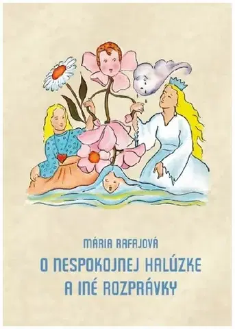 Rozprávky O nespokojnej halúzke a iné rozprávky - Mária Rafajová