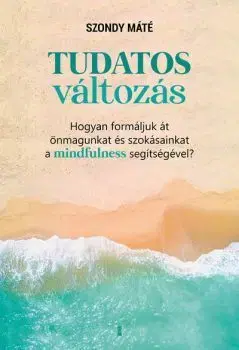 Psychológia, etika Tudatos változás - Máté Szondy