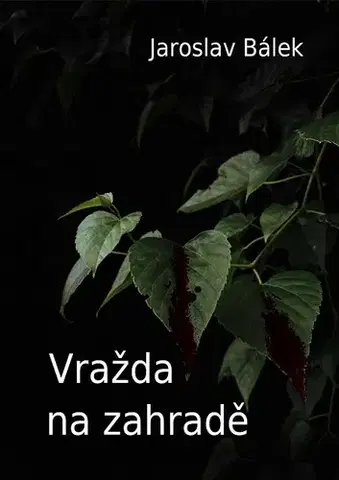 Detektívky, trilery, horory Vražda na zahradě - Jaroslav Bálek