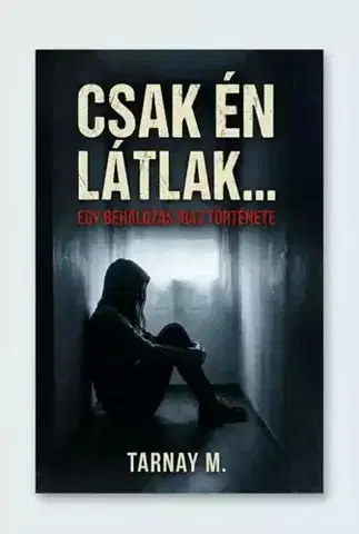 Fejtóny, rozhovory, reportáže Csak én látlak... - Tarnay M.