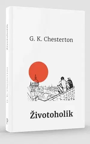 Beletria - ostatné Životoholik - Gilbert Keith Chesterton