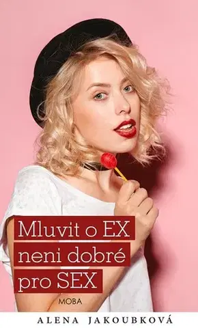 Romantická beletria Mluvit o ex…není dobré pro sex - Alena Jakoubková