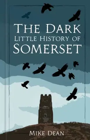História The Dark Little History of Somerset - Mike Dean