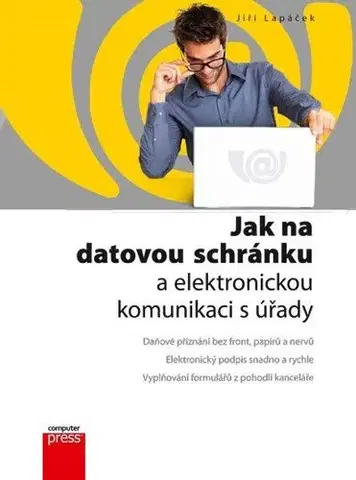 Počítačová literatúra - ostatné Jak na datovou schránku a elektronickou komunikaci s úřady - Jiří Lapáček