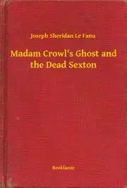Svetová beletria Madam Crowl's Ghost and the Dead Sexton - Joseph Sheridan Le Fanu