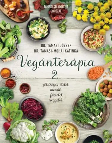 Zdravá výživa, diéty, chudnutie Vegánterápia 2. - Zöldséges ételek, menük, főételek, reggelik - József Tamasi, Dr.,Katinka Tamasi-Mohai, Dr.