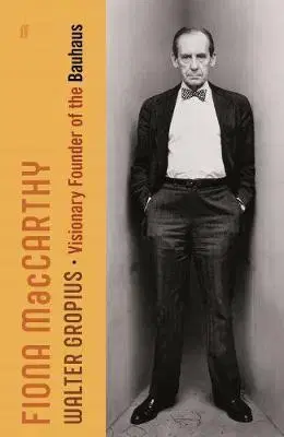 Architektúra Walter Gropius - Visionary Founder of the Bauhaus - Fiona Maccarthy
