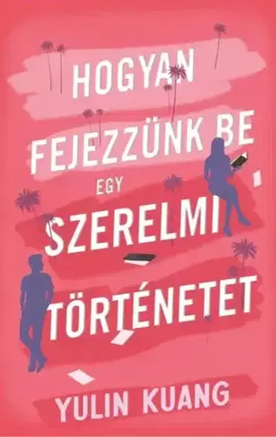 Romantická beletria Hogyan fejezzünk be egy szerelmi történetet - Yulin Kuang