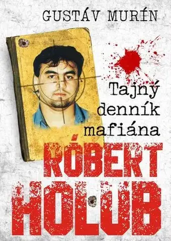 Mafia, podsvetie Tajný denník mafiána - Róbert Holub - Gustáv Murín
