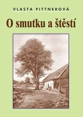 Česká beletria O smutku a štěstí - Vlasta Pittnerová