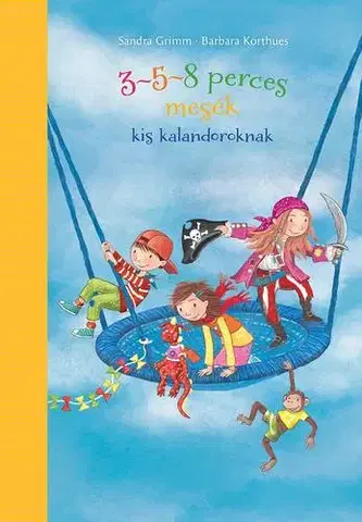 Rozprávky 3-5-8 perces mesék kis kalandoroknak - Sandra Grimm,Barbara Korthues