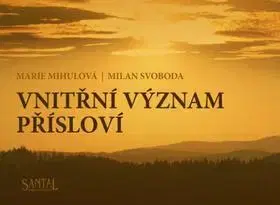 Citáty, výroky, aforizmy, príslovia, porekadlá Vnitřní význam přísloví - Milan Svoboda,Marie Mihulová
