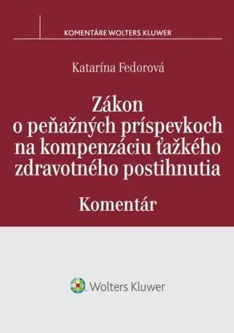 Občianske právo Zákon o peňažných príspevkoch na kompenzáciu ťažkého zdravotného postihnutia - Komentár - Katarína Fedorová