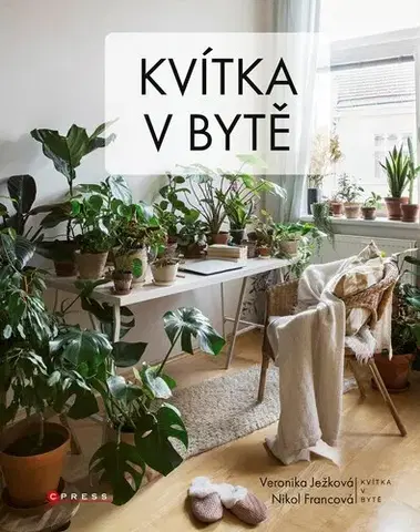 Izbové rastliny Kvítka v bytě - Veronika Ježková,Nikol Francová