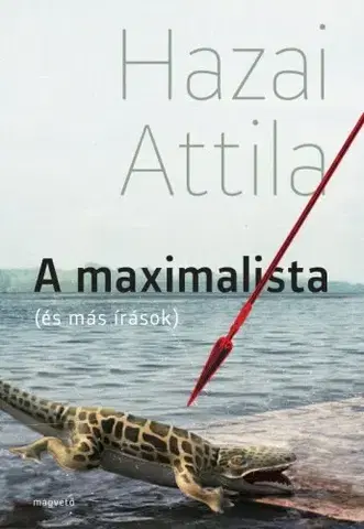 Svetová beletria A maximalista (és más írások) - Attila Hazai