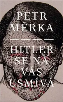 Česká beletria Hitler se na vás usmívá - Petr Měrka
