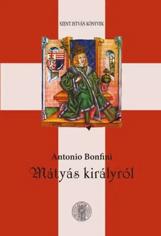 Svetové dejiny, dejiny štátov Mátyás királyról - Antonio Bonfini