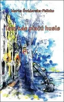 Historické romány Tam kde plačú husle - Marta Świderska-Pelinko