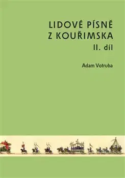Hudba - noty, spevníky, príručky Lidové písně z Kouřimska II. díl - Adam Votruba