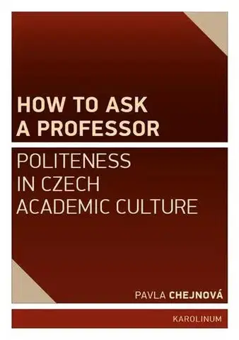 Pre vysoké školy How to ask a professor - Pavla Chejnová