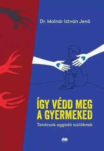 Partnerstvo a rodičovstvo - ostatné Így védd meg a gyermeked - dr. Molnár István Jenő
