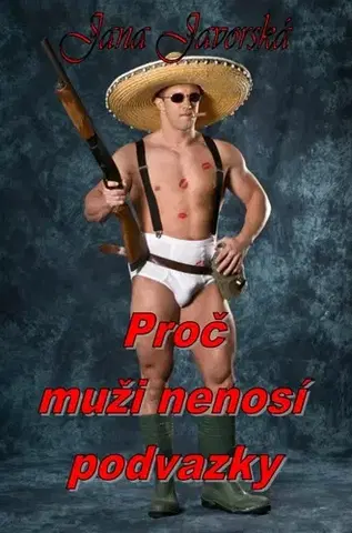 Humor a satira Proč muži nenosí podvazky - Jana Javorská