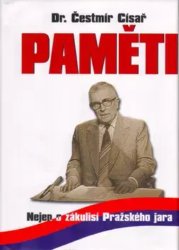 Biografie - ostatné Paměti - nejen o zákulisí Pražského jara - Čestmír Císař