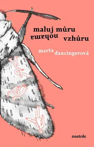 Česká beletria Maluj můru nohama vzhůru - Marta Dancingerová