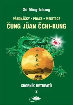 Čínska medicína Sborník retreatů 2 - Čung Jüan čchi-kung - Sü Ming-tchang