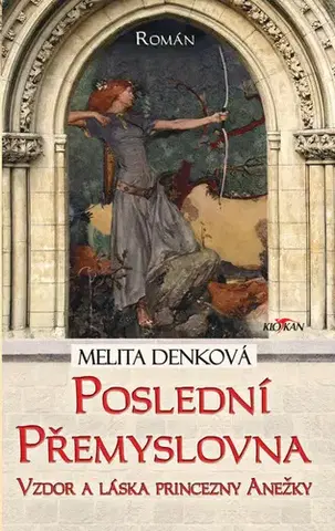 Historické romány Poslední Přemyslovna - Melita Denková