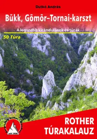 Turistika, skaly Bükk, Gömör-Tornai-karszt Rother túrakalauz - A legszebb kirándulások és túrák - 50 túra - András Dutkó