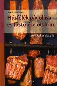 Hobby - ostatné Húsfélék pácolása és füstölése otthon a sonkától az oldalasig - Bernhard Gahm