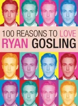 Film, hudba 100 Reasons to Love Ryan Gosling - Joanna Benecke