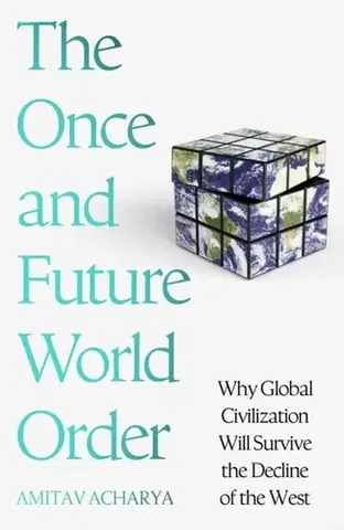 História The Once and Future World Order - Amitav Acharya