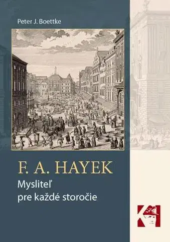 Filozofia F. A. Hayek - mysliteľ pre každé storočie - Peter J. Boettke