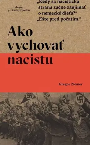 Fejtóny, rozhovory, reportáže Ako vychovať nacistu - Gregor Ziemer,Igor Otčenáš