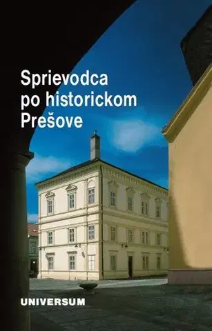 História - ostatné Sprievodca po historickom Prešove (2. doplnené vydanie) - Peter Švorc