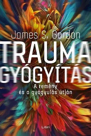 Psychológia, etika Traumagyógyítás - A remény és a gyógyulás útján - James S. Gordon
