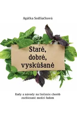 Prírodná lekáreň, bylinky Staré, dobré, vyskúšané - Agátka Sedliačková