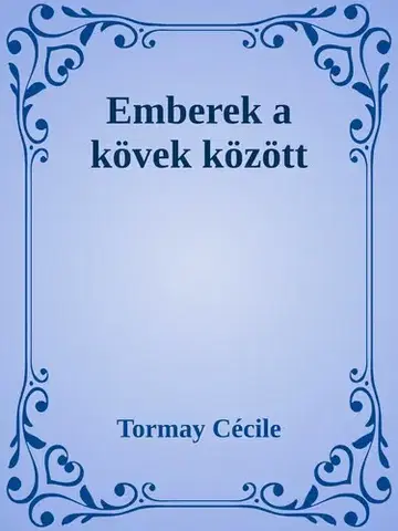 Svetová beletria Emberek a kövek között - Cécile Tormay