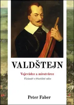 Biografie - ostatné Valdštejn - Vojevůdce a mírotvůrce - Peter Faber