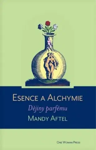 Krása, móda, kozmetika Esence a alchymie: Dějiny parfému, 2. vydání - Mandy Aftel